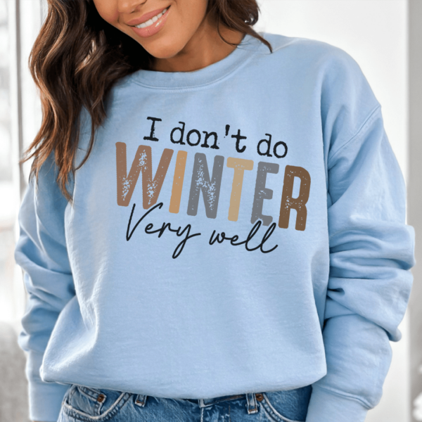 I Don’t Do Winter Very Well Sweatshirt